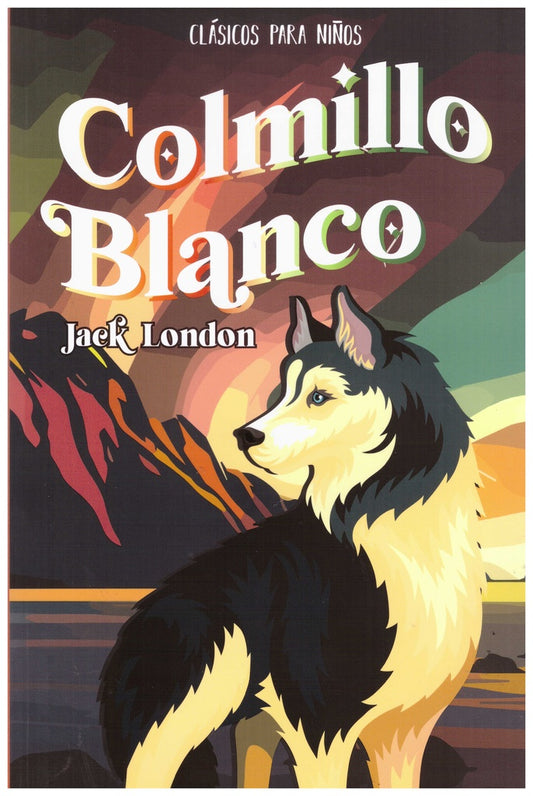 COLMILLO BLANCO. CLASICOS PARA NIÑOS | JACK LONDON