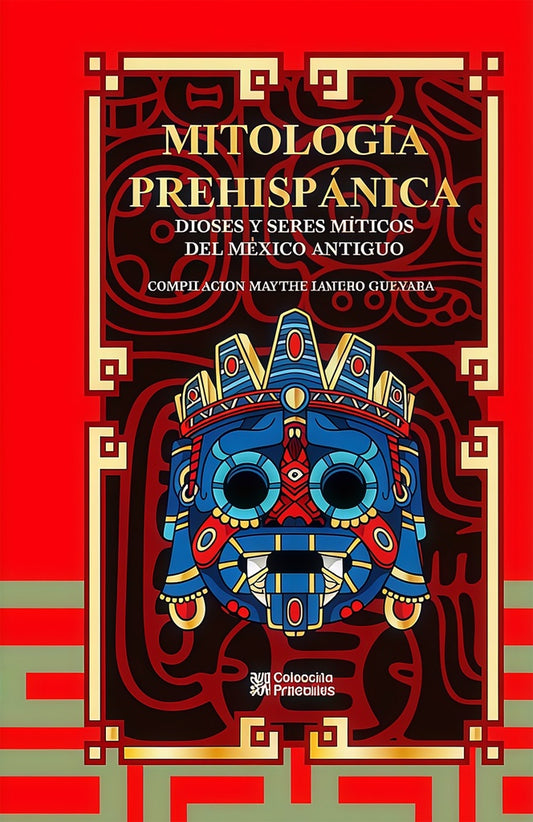 MITOLOGÍA PREHISPÁNICA. DIOSES Y SERES MÍTICOS DEL MÉXICO ANTIGUO | VARIOS AUTORES