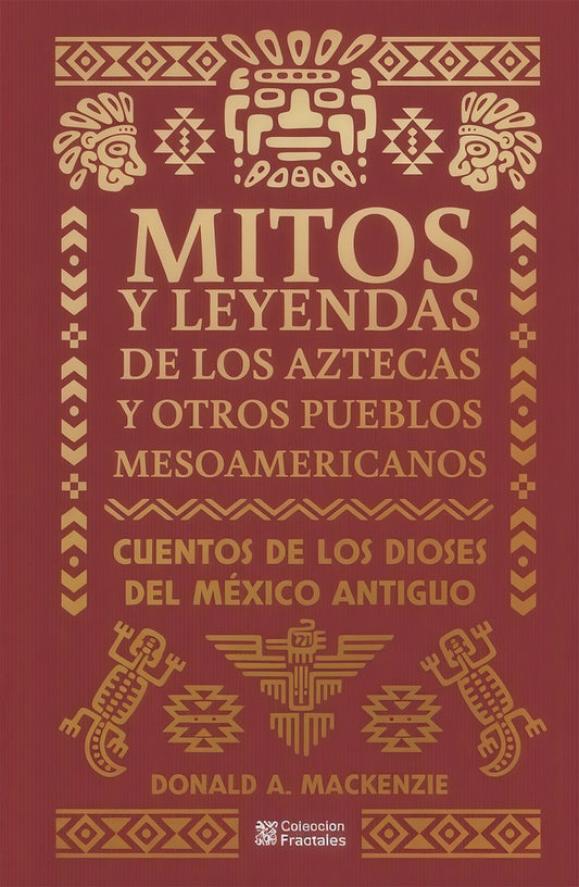 MITOS Y LEYENDAS DE LOS AZTECAS | DONALDA. MACKENZIE
