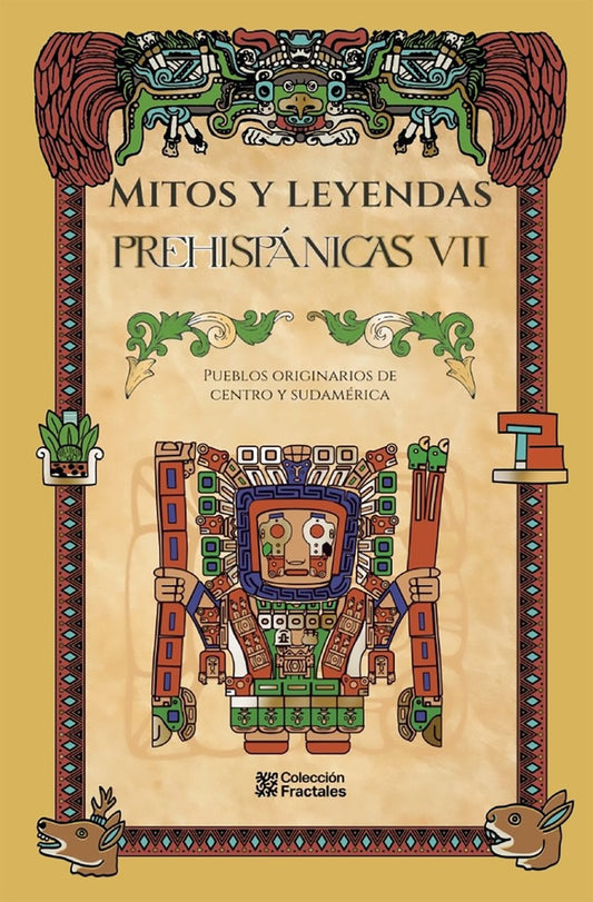MITOS Y LEYENDAS PREHISPANICAS VII. PUEBLOS ORIGINARIOS DE CENTRO Y SUDAMERICA | VARIOS AUTORES