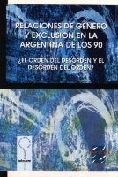 RELACIONES DE GENERO Y EXCLUCION EN LA ARGENTINA DE LOS 90 . OFERTA 20 Bs. | VARIOS