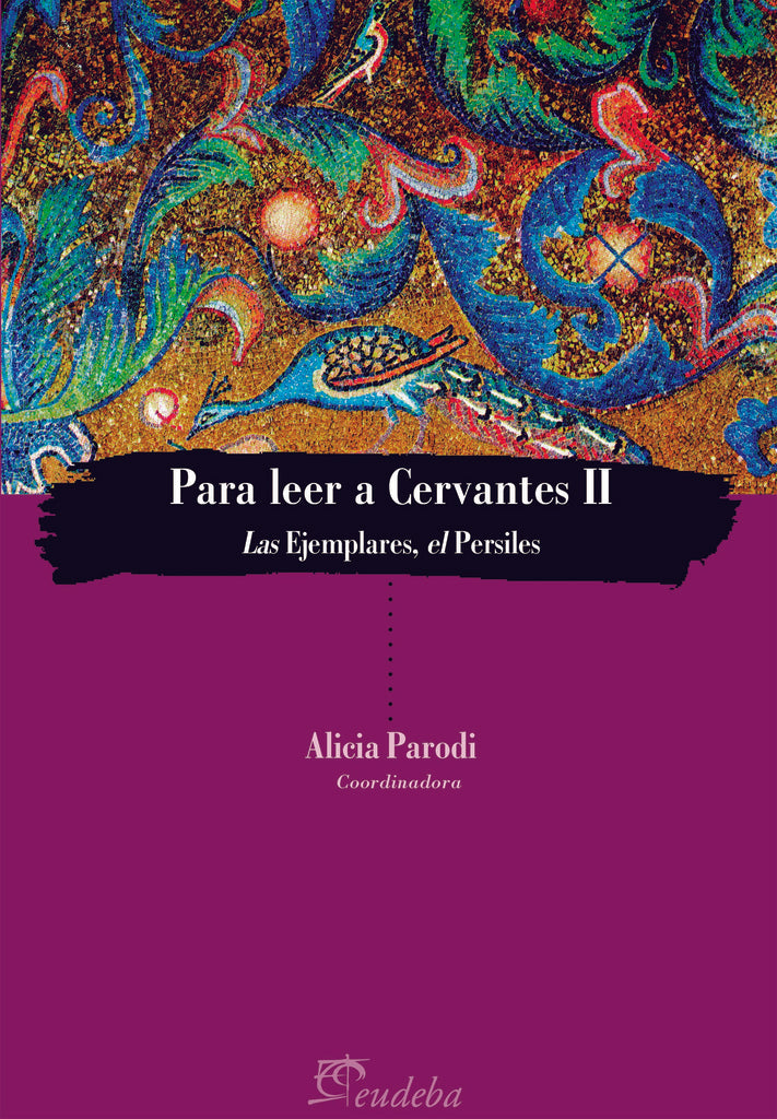 PARA LEER A CERVANTES II. LAS EJEMPLARES, EL PERSILES OFERTA 40 Bs. | ALICIA PARODI