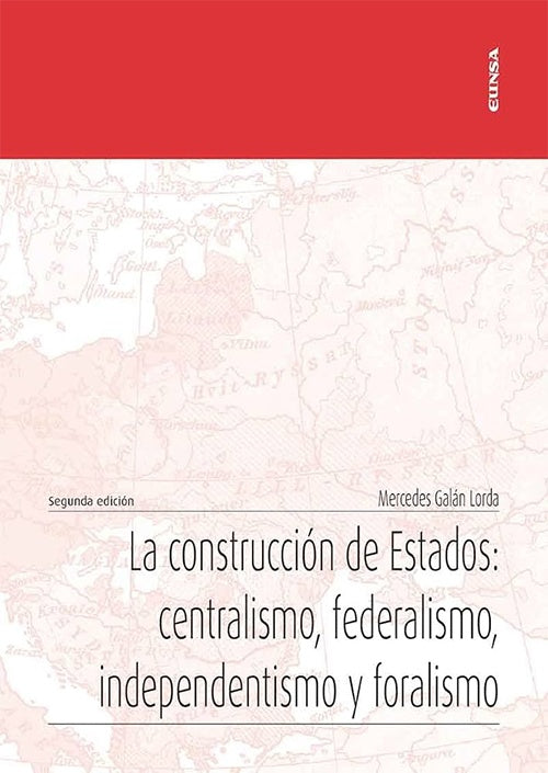 CONSTRUCCION DE ESTADOS, LA. CENTRALISMO, FEDERALISMO, INDEPENDENTISMO . OFERTA Bs. 98 | MERCEDES GALAN LORDA