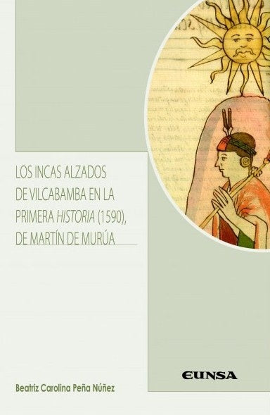 INCAS ALZADOS DE VILCABAMBA EN LA PRIMERA HISTORIA (1590) DE MARTIN DE MURUA, LOS.. | BEATRIZ CAROLINA PEÑA NUÑEZ