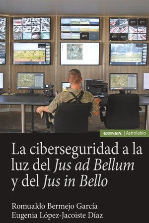 CIBERSEGURIDAD A LA LUZ DEL JUS AD BELLUM Y DEL JUS IN BELLO, LA | VARIOS