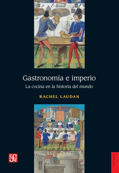 GASTRONOMIA E IMPERIO. LA COCINA EN LA HISTORIA DEL MUNDO | RACHEL LAUDAN