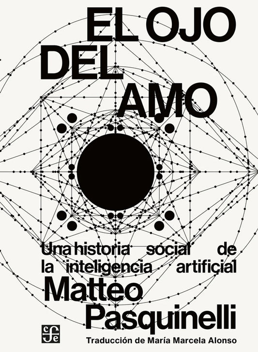 OJO DEL AMO, EL. Una historia social de la inteligencia artificial | MATTEO PASQUINELLI