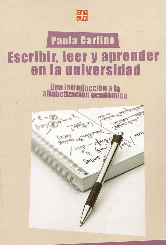 ESCRIBIR, LEER Y APRENDER EN LA UNIVERSIDAD. UNA INTRODUCCION A LA ALFABETIZACION ACADEMICA | PAULA CARLINO