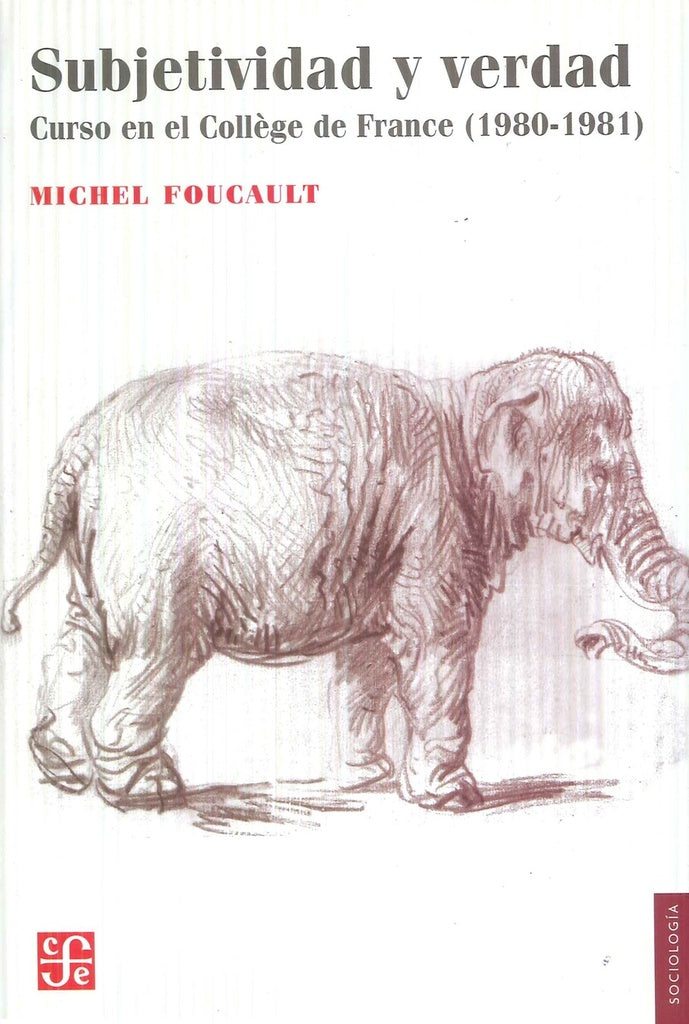 SUBJETIVIDAD Y VERDAD. CURSO EN EL COLLEGE DE FRANCE ( 1980 - 1981 ) | MICHEL FOUCAULT