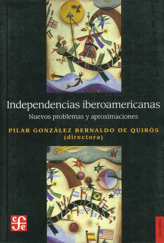 INDEPENDENCIAS IBEROAMERICANAS. NUEVOS PROBLEMAS Y APROXIMACIONES  Rebaja 128 Bs. | PILAR GONZALEZ