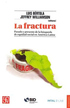 FRACTURA, LA. PASADO Y PRESENTE DE LA BUSQUEDA DE EQUIDAD SOCIAL EN AMERICA LATINA Rebaja 266 Bs. | LUIS BERTOLA