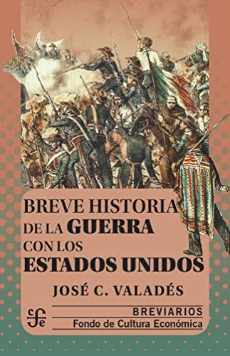 BREVE HISTORIA DE LA GUERRA CON LOS ESTADOS UNIDOS | VALADES