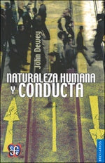 NATURALEZA HUMANA Y CONDUCTA. INTRODUCCION A LA PSICOLOGIA | JOHN DEWEY