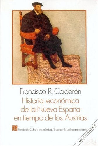 HISTORIA ECONOMICA DE LA NUEVA ESPAÑA EN TIEMPO DE LOS AUSTRIAS Rebaja 95 Bs | FRANCISCO CALDERON