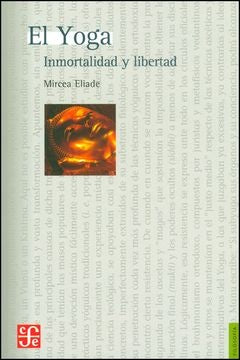 YOGA, EL. INMORTALIDAD Y LIBERTAD | MIRCEA ELIADE