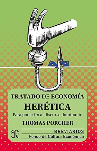 TRATADO DE ECONOMÍA HERÉTICA. PARA PONER FIN AL DISCURSO DOMINANTE | THOMAS PORCHER