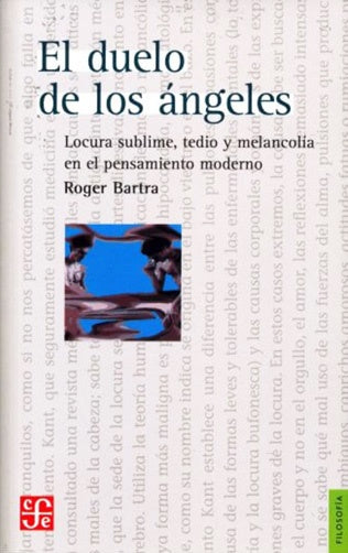 DUELO DE LOS ANGELES, EL. LOCURA SUBLIME TEDIO Y MELANCOLIA EN EL PENSAMIENTO MODERNO | ROGER BARTRA