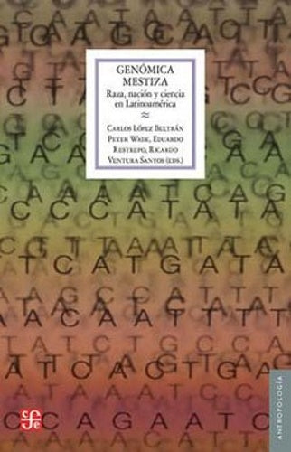 GENOMICA MESTIZA. RAZA, NACION Y CIENCIA EN LATINOAMERICA Rebaja 190 Bs | CARLOS LOPEZ BELTRAN