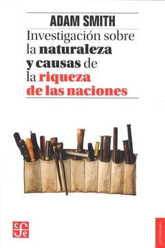 INVESTIGACION SOBRE LA NATURALEZA Y CAUSAS DE LA RIQUEZA DE LAS NACIONES | ADAM SMITH