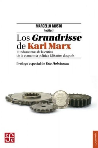 GRUNDRISSE DE KARL MARX. FUNDAMENTOS DE LA CRITICA DE LA ECONOMIA POLITICA 150 AÑOS DESPUES, LOS | MARCELLO MUSTO