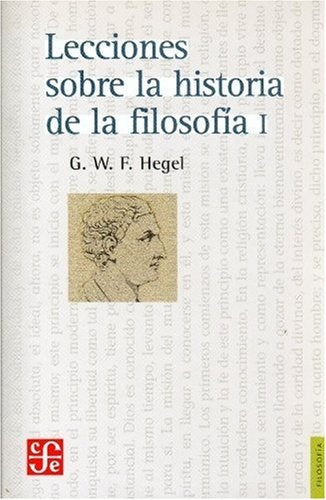 LECCIONES SOBRE LA HISTORIA DE LA FILOSOFIA. I. | G. W. F. HEGEL