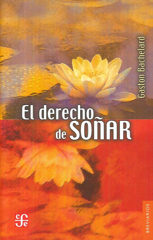 DERECHO DE SOÑAR, EL. | GASTON BACHELARD