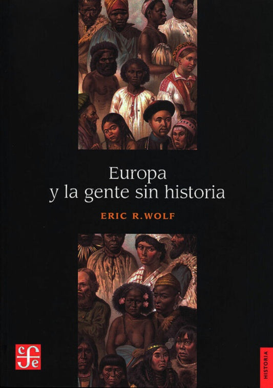 EUROPA Y LA GENTE SIN HISTORIA | ERIC WOLF