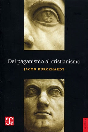 DEL PAGANISMO AL CRISTIANISMO: LA EPOCA DE CONSTANTINO EL GRANDE | JACOB BURCKHARDT