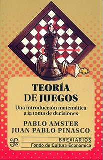TEORIA DE JUEGOS. UNA INTRODUCCION MATEMSTICA A LA TOMA DE DECISIONES | PABLO AMSTER