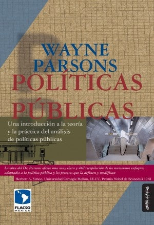 POLITICAS PUBLICAS. UNA INTRODUCCION A LA TEORIA Y LA PRACTICA DEL ANALISIS DE POLITICAS PUBLICAS Of | WAYNE PARSONS