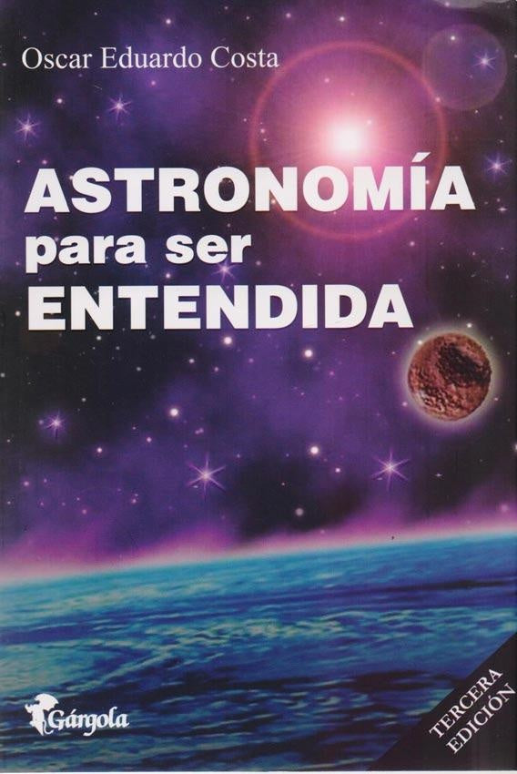 ASTRONOMIA PARA SER ENTENDIDA. 4ª EDICION | OSCAR EDUARDO COSTA