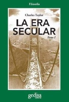 ERA SECULAR, LA . TOMO I  Rebaja 310 Bs  | CHARLES TAYLOR