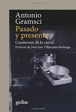 PASADO Y PRESENTE: CUADERNOS DE LA CARCEL. | ANTONIO GRAMSCI