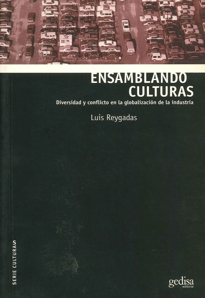 ENSAMBLANDO CULTURAS. DIVERSIDAD Y CONFLICTO EN LA GLOBALIZACION DE LA INDUSTRIA . OFERTA 145 Bs. | LUIS REYGADAS