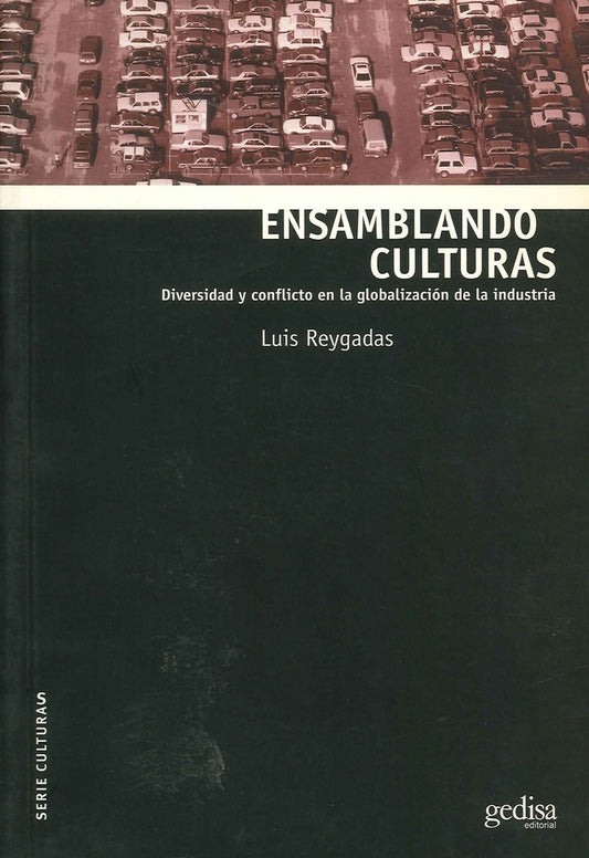 ENSAMBLANDO CULTURAS. DIVERSIDAD Y CONFLICTO EN LA GLOBALIZACION DE LA INDUSTRIA . OFERTA 145 Bs. | LUIS REYGADAS