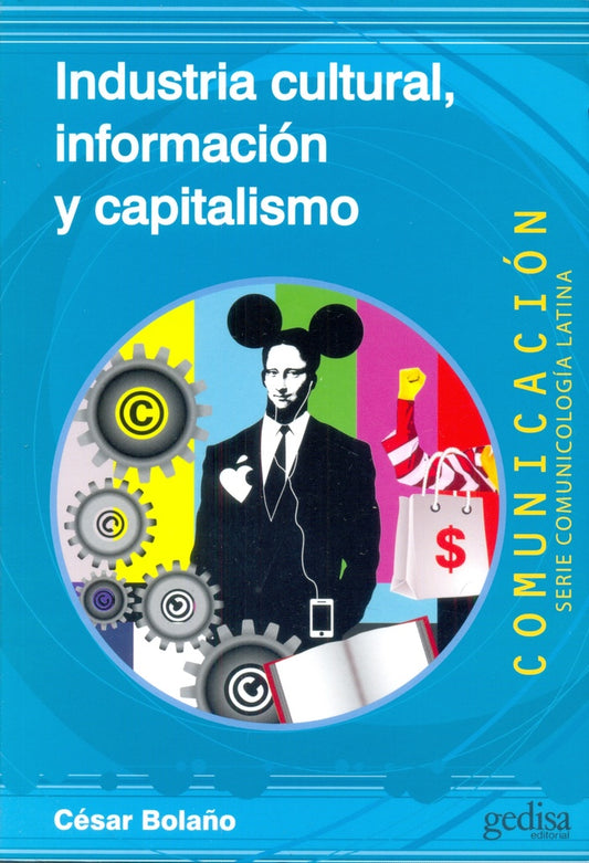 INDUSTRIA CULTURAL, INFORMACION Y CAPITALISMO | CESAR BOLAÑO