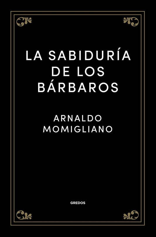 SABIDURIA DE LOS BARBAROS, LA | ARNALDO MOMIGLIANO