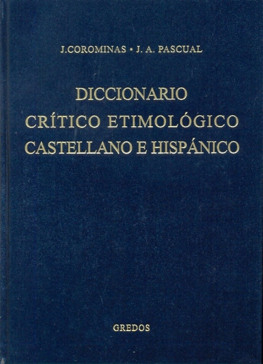 DICCIONARIO CRITICO ETIMOLOGICO CASTELLANO E HISPANICO. A-CA. VOL I | JOAN COROMINAS