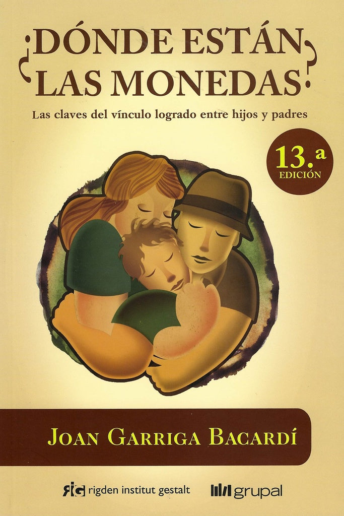 DONDE ESTAN LAS MONEDAS?. LAS CLAVES DEL VINCULO ENTRE PADRES E HIJOS . REBAJA Bs. 80 | JOAN GARRIGA BACARDI