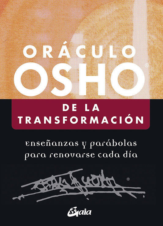 ORACULO OSHO DE LA TRANSFORMACION. ENSEÑANZAS Y PARABOLAS PARA RENOVARSE CADA DIA | OSHO