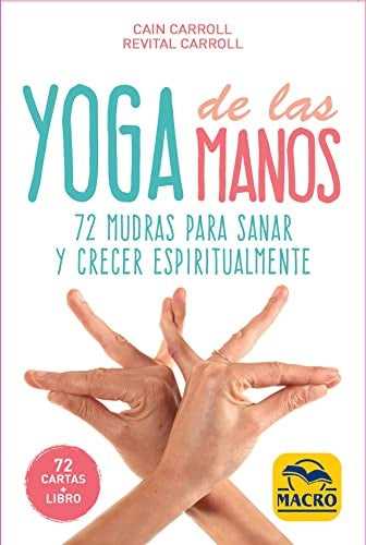 YOGA DE LAS MANOS - CARTAS: 72 MUDRAS PARA SANAR Y CRECER ESPIRITUALMENTE | CAIN CARROLL