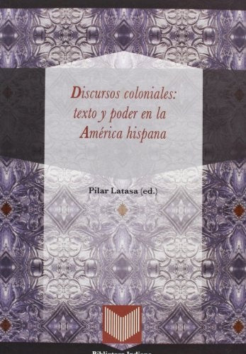 DISCURSOS COLONIALES: TEXTO Y PODER EN LA AMERICA HISPANA. OFERTA 80 Bs. | PILAR LATASA