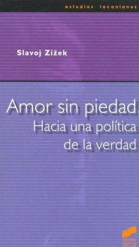 AMOR SIN PIEDAD. HACIA UNA POLITICA DE LA VERDAD Rebaja 110 Bs | SLAVOJ ZIZEK