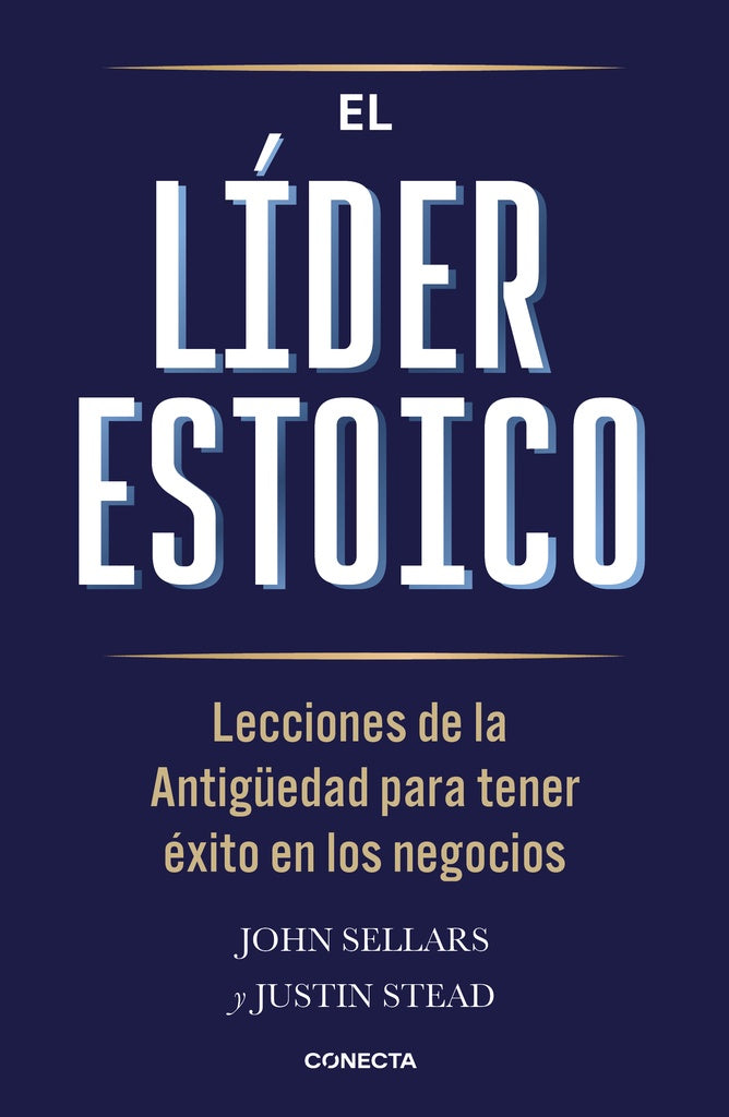 LIDER ESTOICO, EL. Lecciones de la Antiguedad para tener Exito en los negocios | JOHN SELLARS