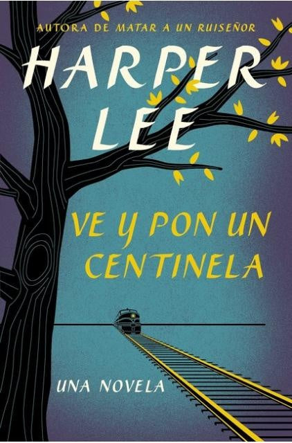 VE Y PON UN CENTINELA (GO SET A WATCHMAN - SPANISH EDITION) | HARPER LEE