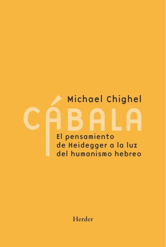 CABALA. EL PENSAMIENTO DE HEIDEGGER A LA LUZ DEL HUMANISMO HEBREO | MICHAEL CHIGHEL