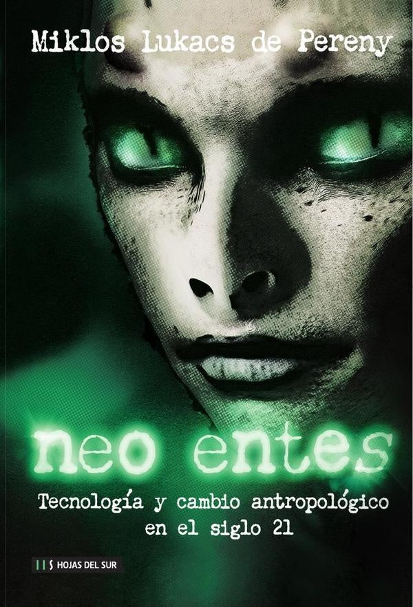 NEO ENTES. Tecnología y cambio antropológico en el siglo 21 | MIKLOS LUKACS DE PERENY