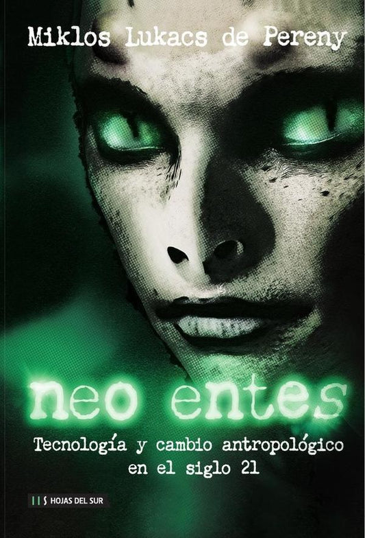 NEO ENTES. Tecnología y cambio antropológico en el siglo 21 | MIKLOS LUKACS DE PERENY