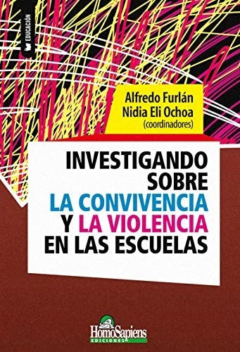 INVESTIGANDO SOBRE LA CONVIVENCIA Y LA VIOLENCIA EN LAS ESCUELAS | ALFREDO FURLAN