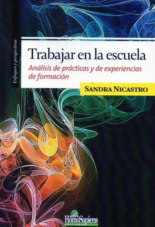 TRABAJAR EN LA ESCUELA. ANALISIS DE PRACTICAS Y DE EXPERIENCIAS DE FORMACION OFERTA 30 Bs. | SANDRA NICASTRO